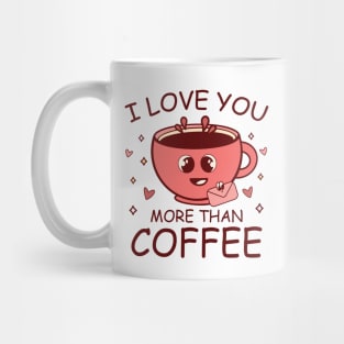 I Love You More Than Coffee Mug